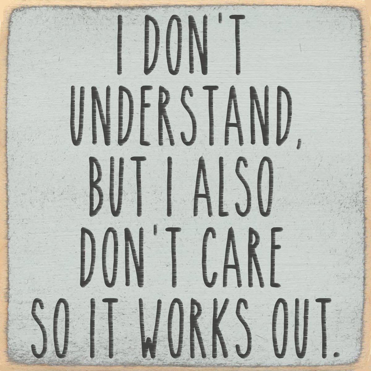 Saying - wood block - I Don't Understand