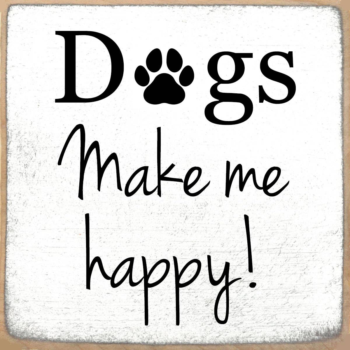 Sayings - wood block - Dogs Happy