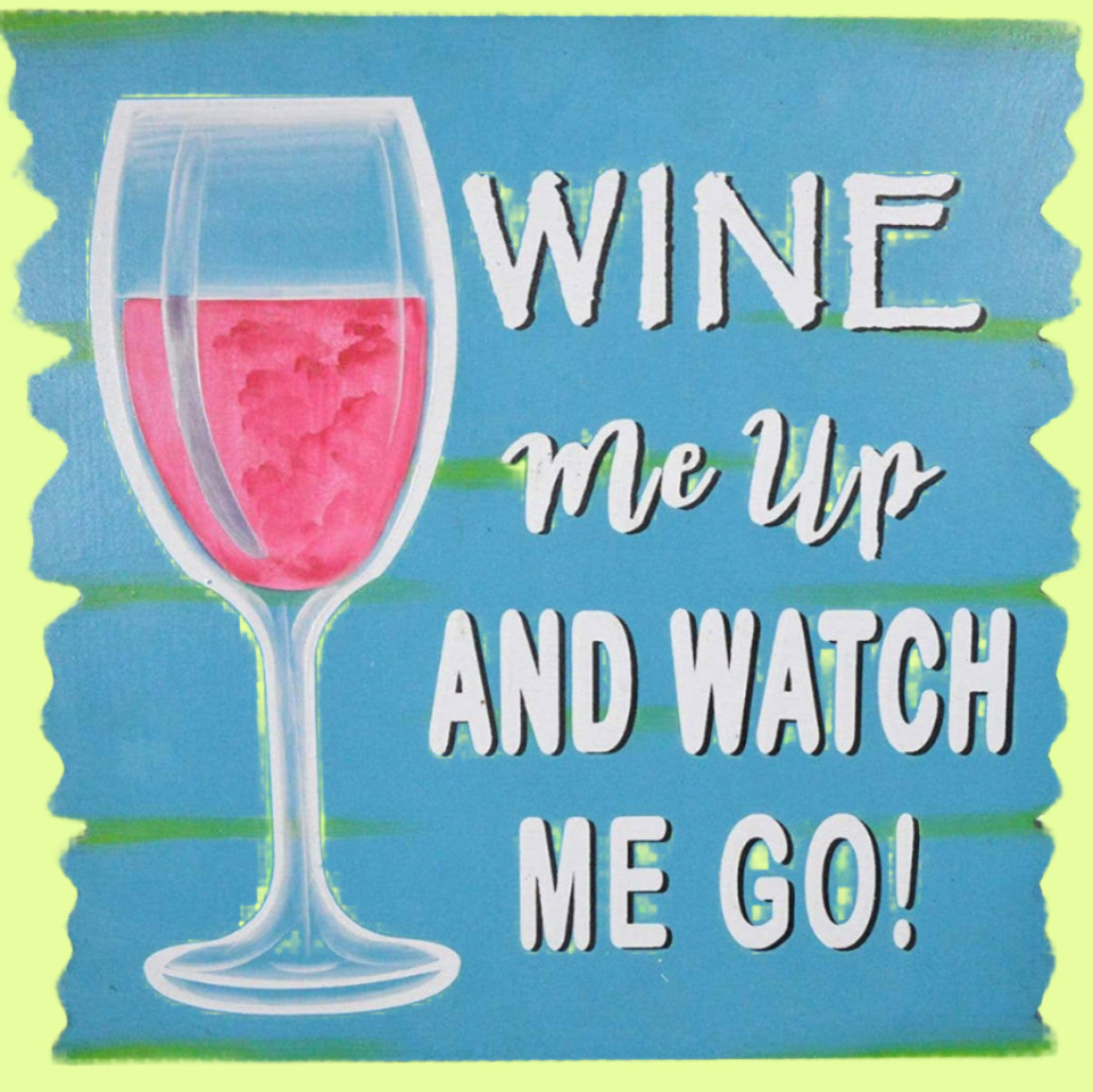 Wood Art - Wine Me up Watch Me Go