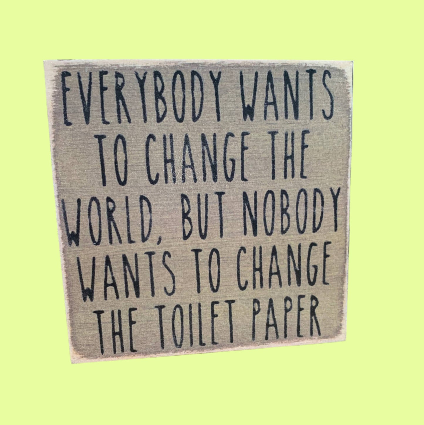 Sayings - wood block - Change Toilet Paper