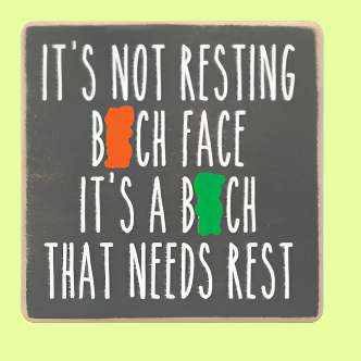 Saying - wood block - Resting B**** Face