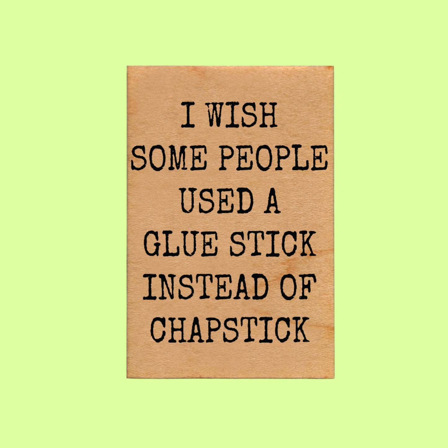 Magnet - I Wish Some People Used a Glue Stick Instead of Chapstick