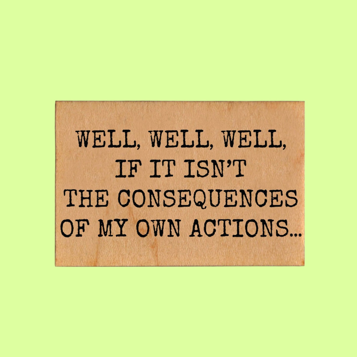 Magnety - Well, Well, Well, if it isn't the concequences of my own actions
