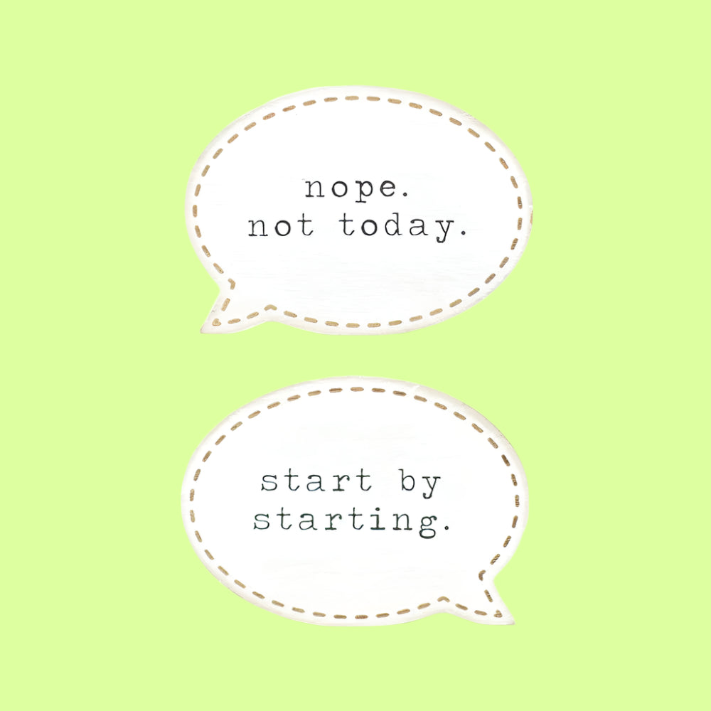 Sitter - speach bubble with Start by Starting/Nope, not today