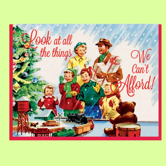 Greeting Card - Look At All The Things We Can't Afford