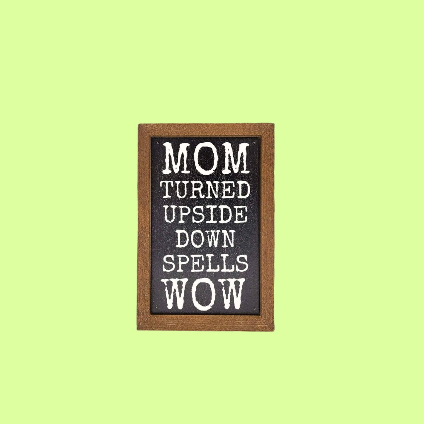 Sayings on Wood - Mom turned Upside Down Spells Wow