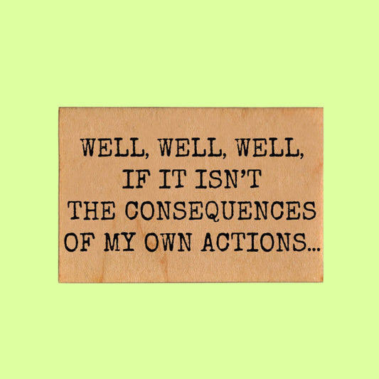 Magnety - Well, Well, Well, if it isn't the concequences of my own actions